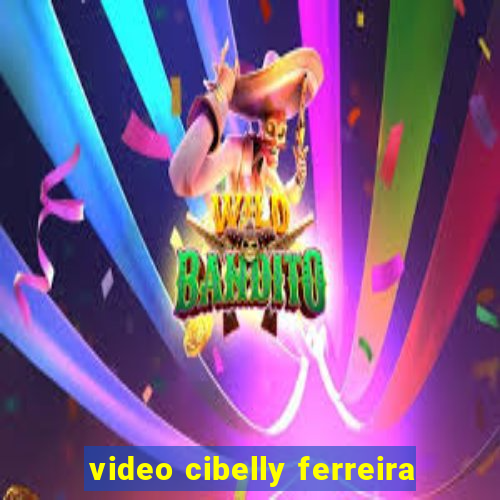 video cibelly ferreira